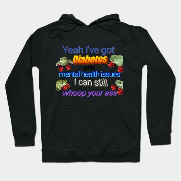 I've Got Diabetes and Mental Health Issues Hoodie by CatGirl101